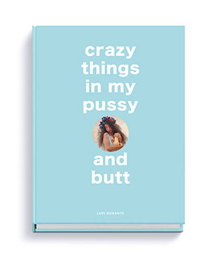 Crazy things in my pussy and butt